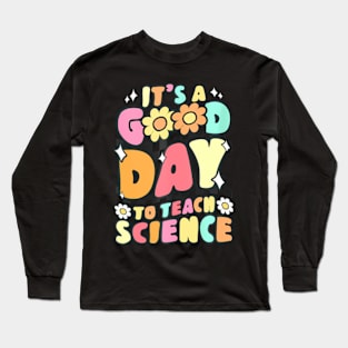 Its A Good Day To Teach Science Teacher Gift Groovy Long Sleeve T-Shirt